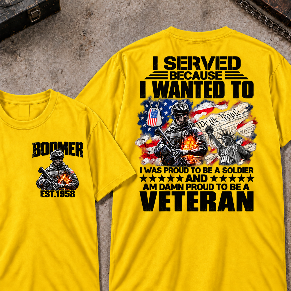 Custom Your Year I Served Because I Wanted To I Was Proud To Be A Soldier And Am Damn Proud To Be A Veteran Graphic Tee