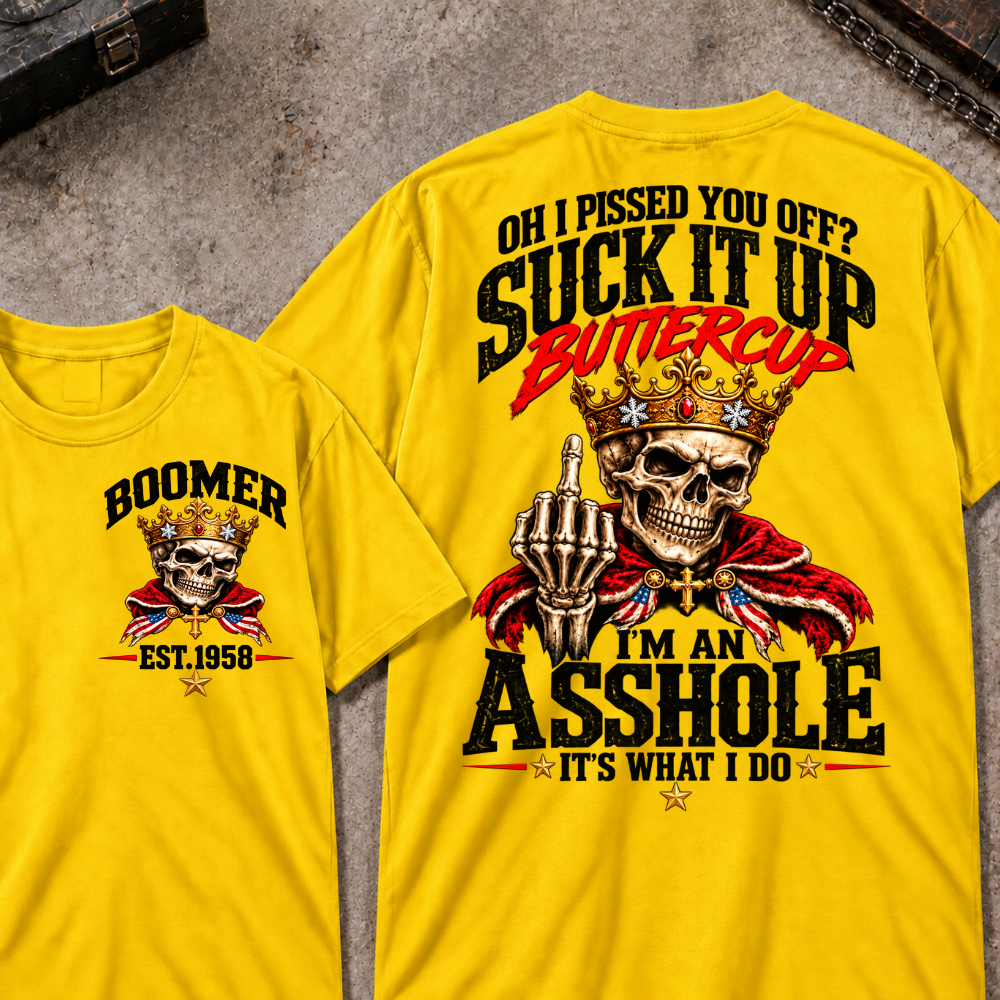 Custom Your Year Oh I Pissed You Off? Suck It Up Buttercup I’m An Asshole It’s What I Do Crown King Skeleton Patriotic Graphic Tee