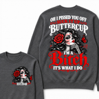 Oh I Pissed You Off Suck It Up Buttercup I'M A BITCH IT'S WHAT I DO EST.Year Vintage Sugar Skull Sweatshirt