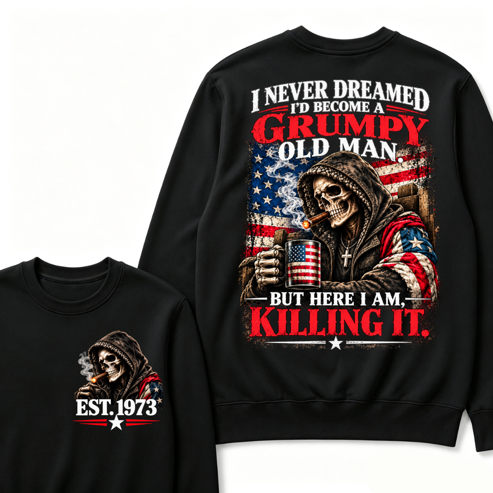 I Never Dreamed I’d Become A Grumpy Old Man But Here I Am Killing It EST.Year Patriotic Vintage Graphic Sweatshirt