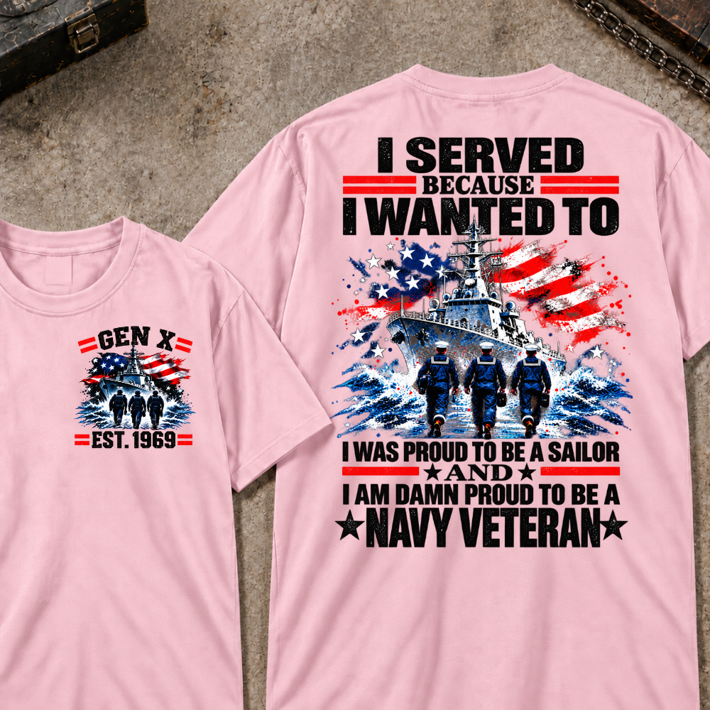 I Served Because I Wanted To I Was Proud To Be A Sailor And I Am Damn Proud To Be A Navy Veteran EST.Year Sailor Patriotic Tee