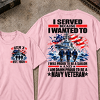 I Served Because I Wanted To I Was Proud To Be A Sailor And I Am Damn Proud To Be A Navy Veteran EST.Year Sailor Patriotic Tee