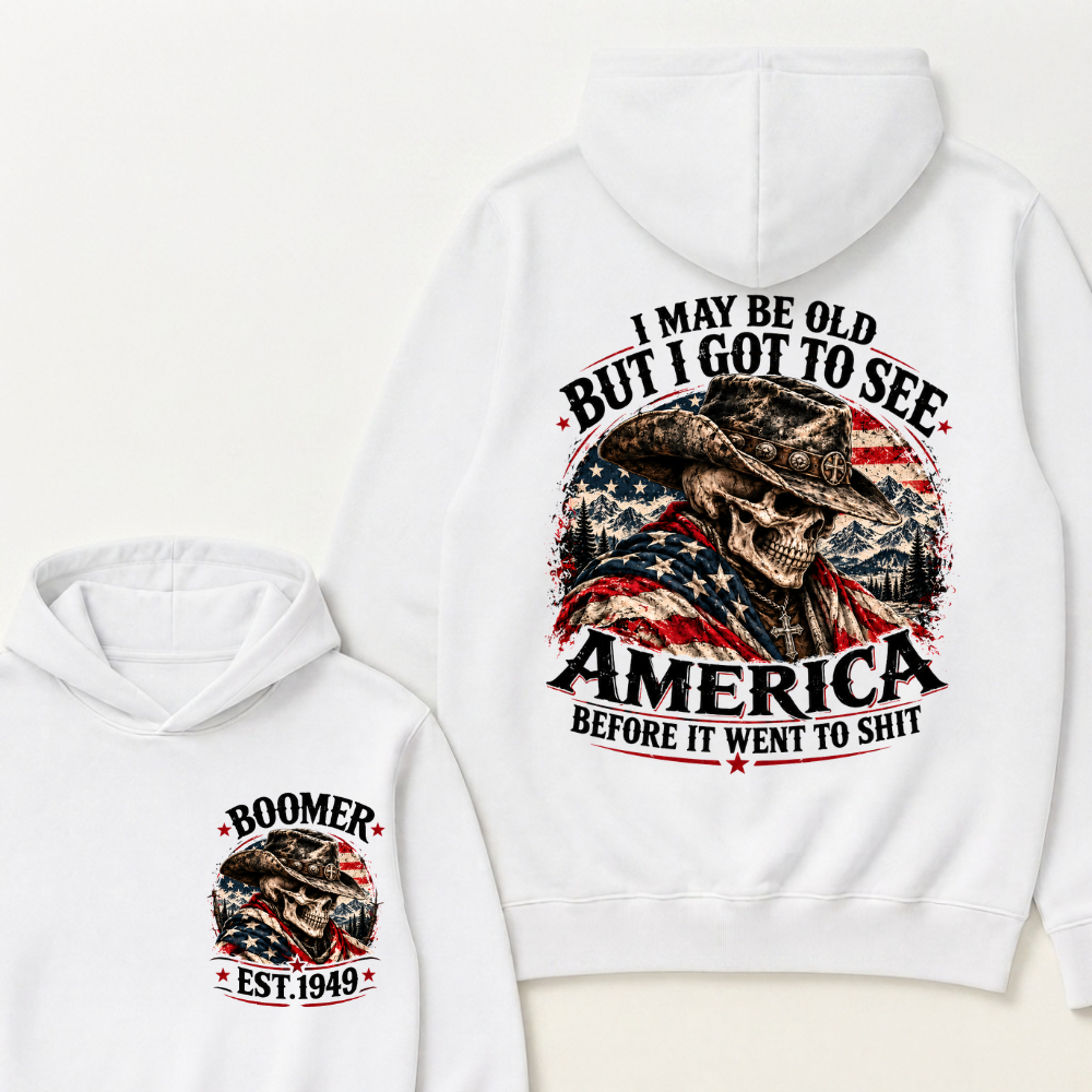 I May Be Old But I Got To See AmericaBefore It Went To Shit EST.Year Hoodie