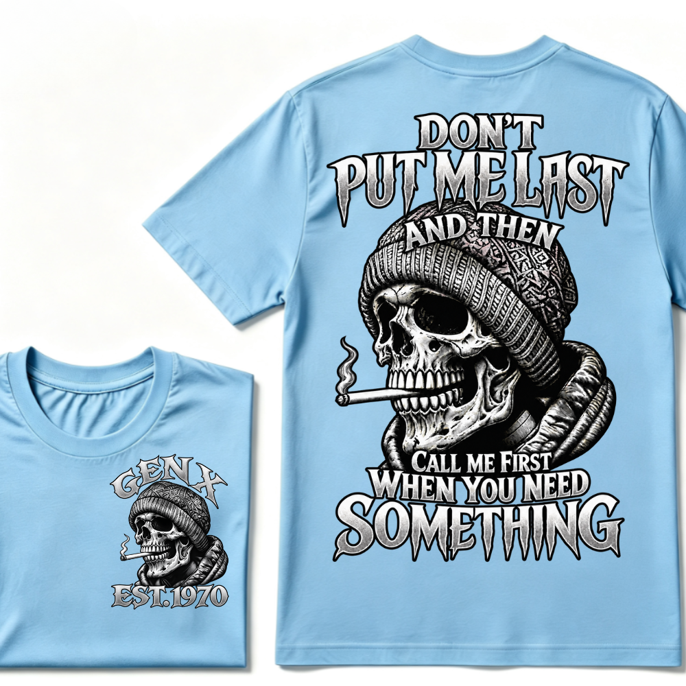 Don't Put Me Last And Then Call Me First When You Need Something Custom Year T-shirt