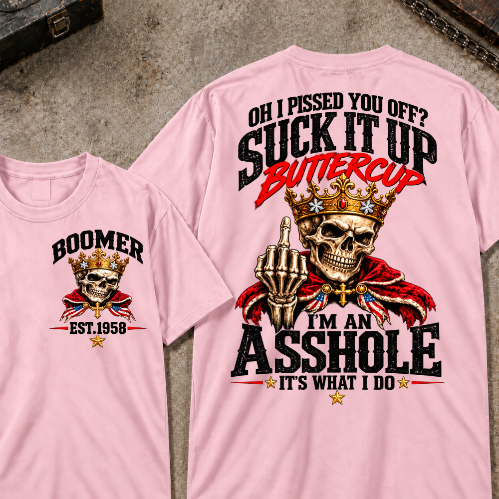 Custom Your Year Oh I Pissed You Off? Suck It Up Buttercup I’m An Asshole It’s What I Do Crown King Skeleton Patriotic Graphic Tee