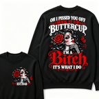 Oh I Pissed You Off Suck It Up Buttercup I'M A BITCH IT'S WHAT I DO EST.Year Vintage Sugar Skull Sweatshirt