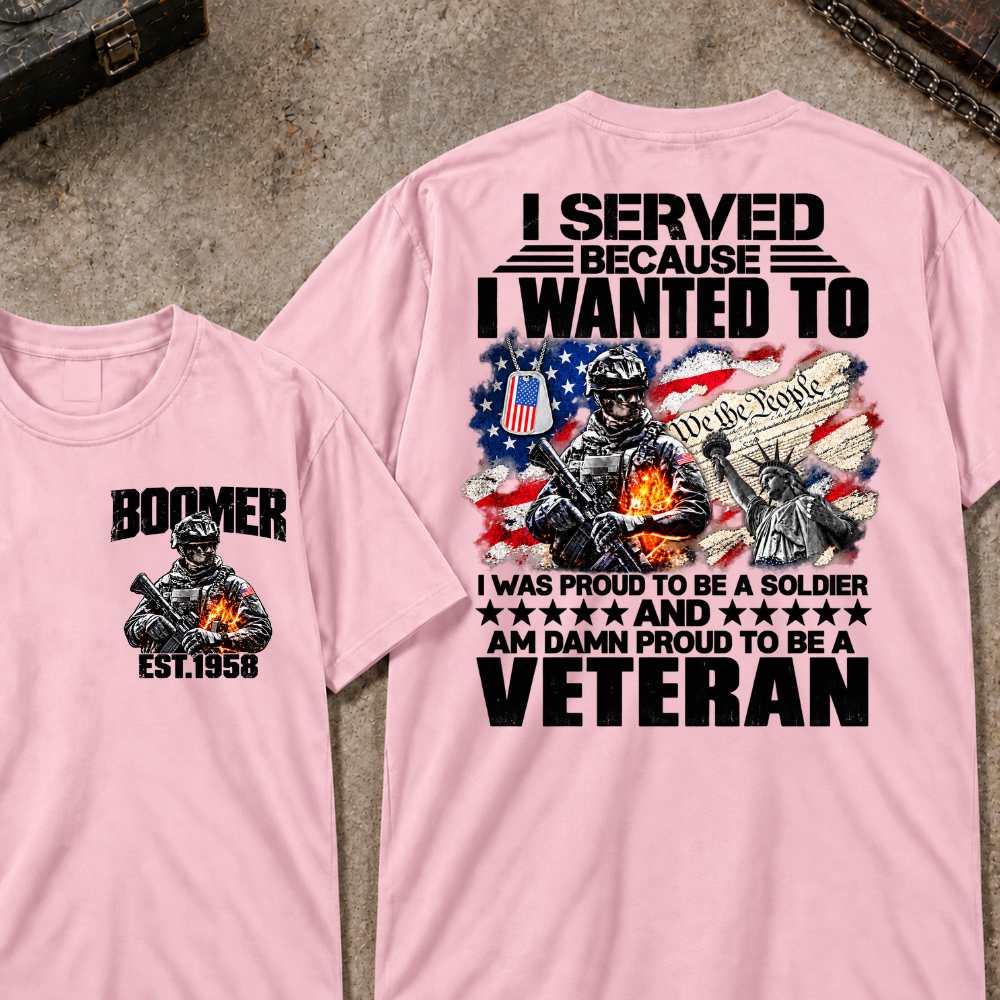 Custom Your Year I Served Because I Wanted To I Was Proud To Be A Soldier And Am Damn Proud To Be A Veteran Graphic Tee
