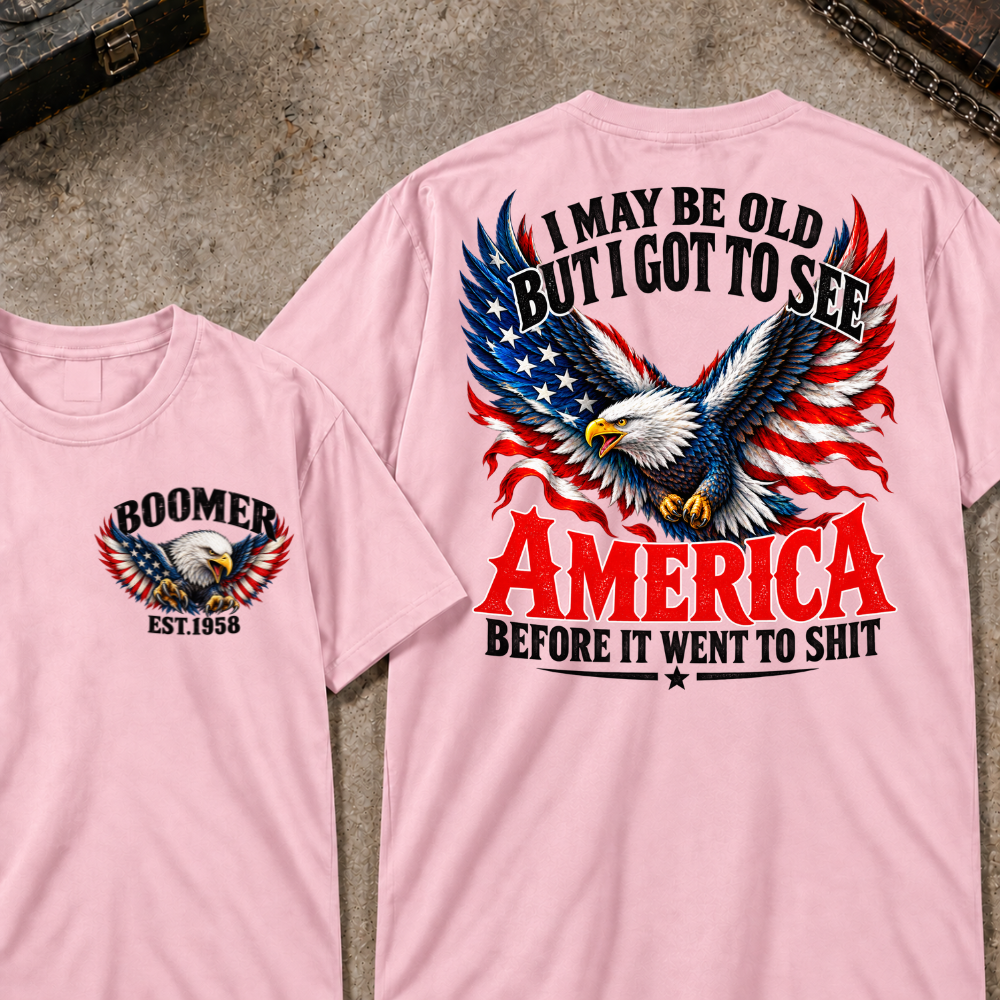 Custom Your Year I May Be Old But I Got To See America Before It Went To Shit America Eagle Flag T-shirt