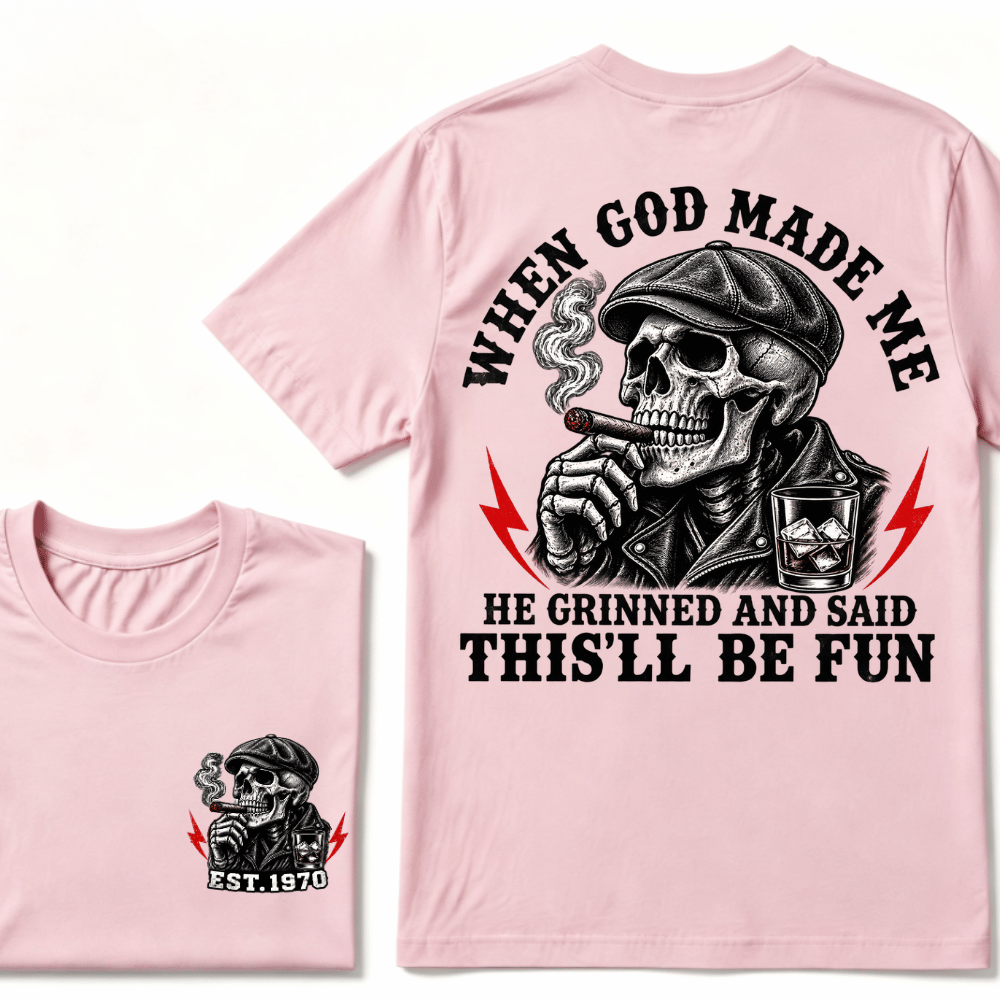 When God Made Me He Grinned And Said "This‘ll Be Fun" EST.Year T-shirt