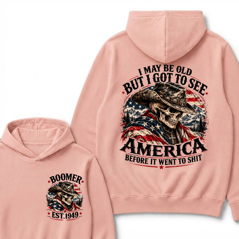 I May Be Old But I Got To See AmericaBefore It Went To Shit EST.Year Hoodie