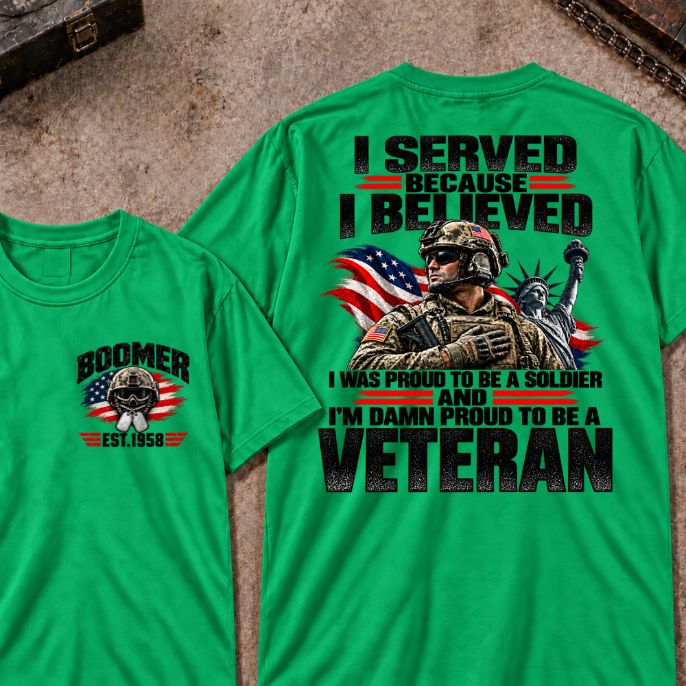 Custom Your Year Served Because I Believed I Was Proud To Be A Soldier And I’m Damn Proud To Be A Veteran Soldier Graphic Tee