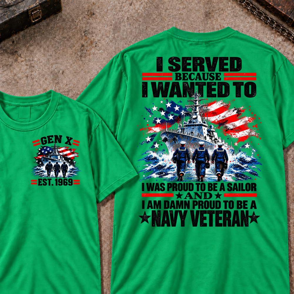 I Served Because I Wanted To I Was Proud To Be A Sailor And I Am Damn Proud To Be A Navy Veteran EST.Year Sailor Patriotic Tee