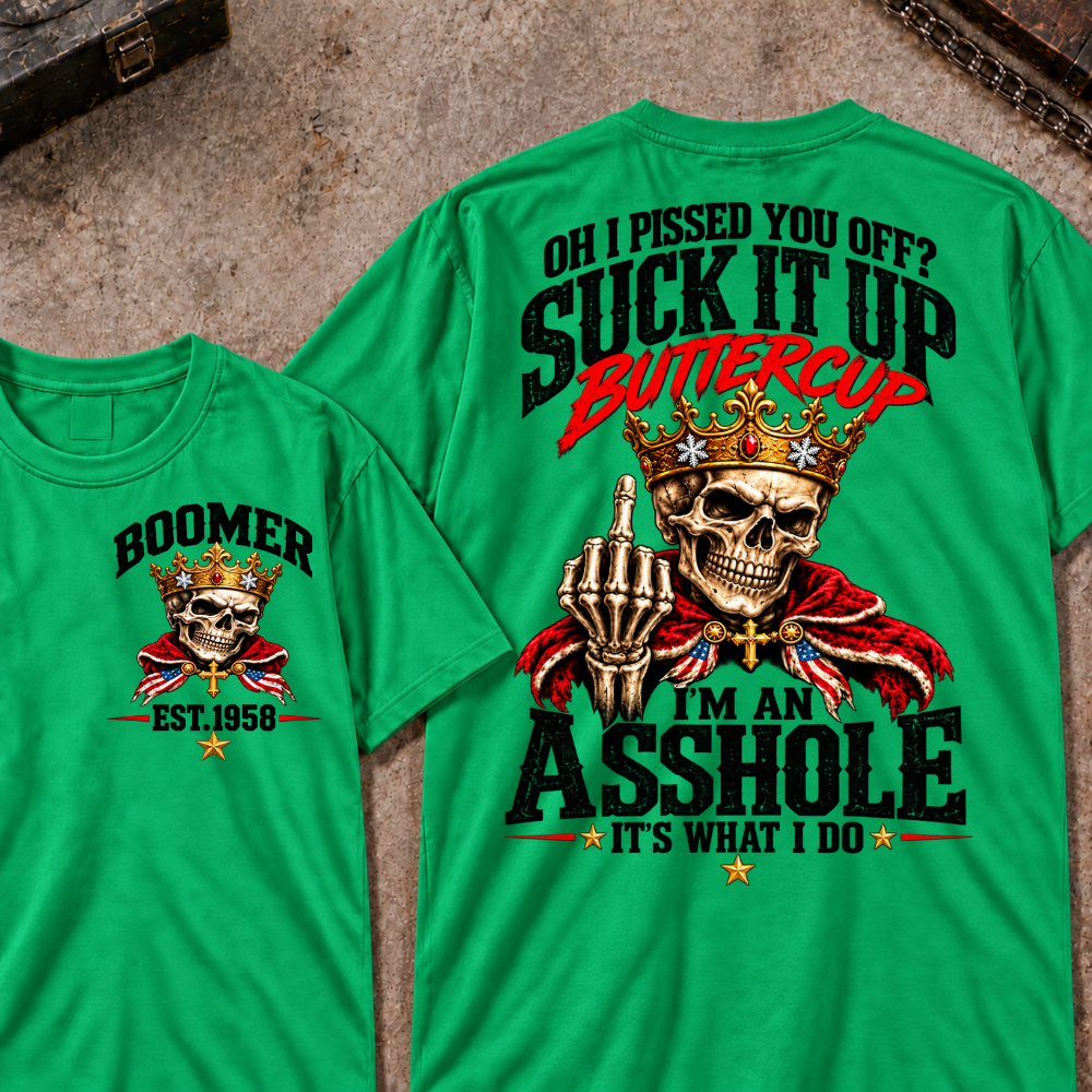 Custom Your Year Oh I Pissed You Off? Suck It Up Buttercup I’m An Asshole It’s What I Do Crown King Skeleton Patriotic Graphic Tee