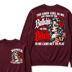 The Good Girl In Me Got Tired Of The Bullshit So The Bitch In Me Came Out To Play EST.Year Lady Attitude Sweatshirt