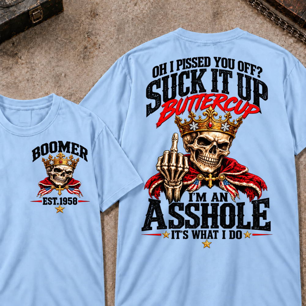Custom Your Year Oh I Pissed You Off? Suck It Up Buttercup I’m An Asshole It’s What I Do Crown King Skeleton Patriotic Graphic Tee