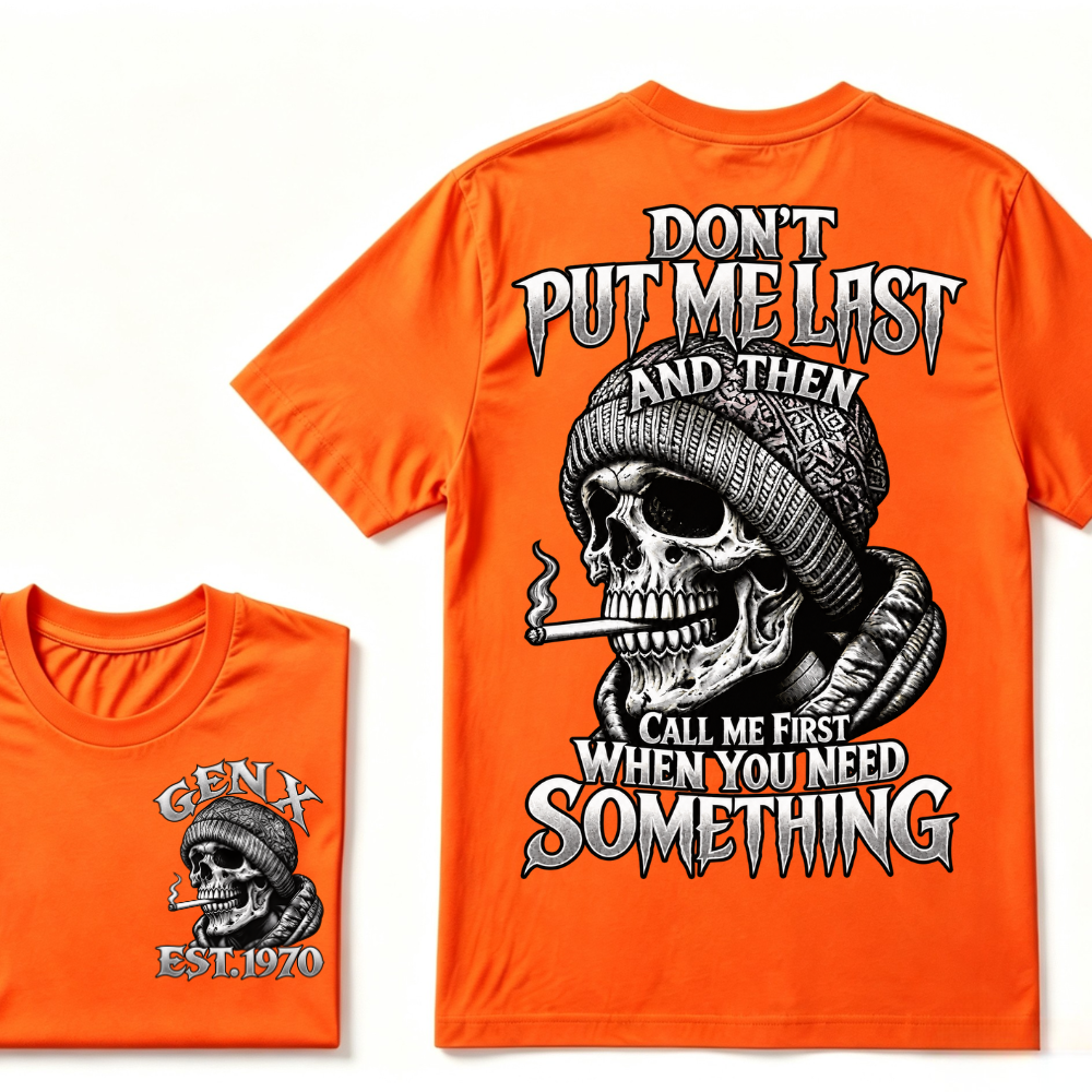 Don't Put Me Last And Then Call Me First When You Need Something Custom Year T-shirt