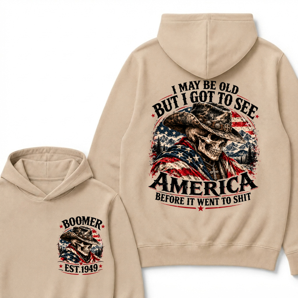 I May Be Old But I Got To See AmericaBefore It Went To Shit EST.Year Hoodie