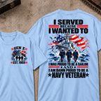 I Served Because I Wanted To I Was Proud To Be A Sailor And I Am Damn Proud To Be A Navy Veteran EST.Year Sailor Patriotic Tee