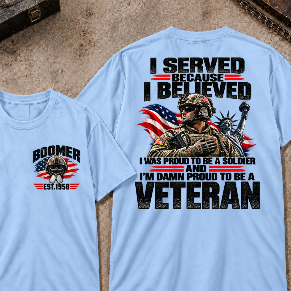 Custom Your Year Served Because I Believed I Was Proud To Be A Soldier And I’m Damn Proud To Be A Veteran Soldier Graphic Tee
