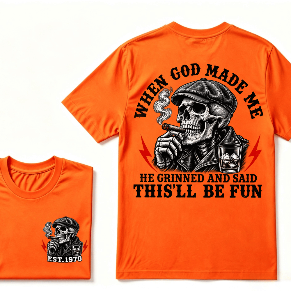 When God Made Me He Grinned And Said "This‘ll Be Fun" EST.Year T-shirt