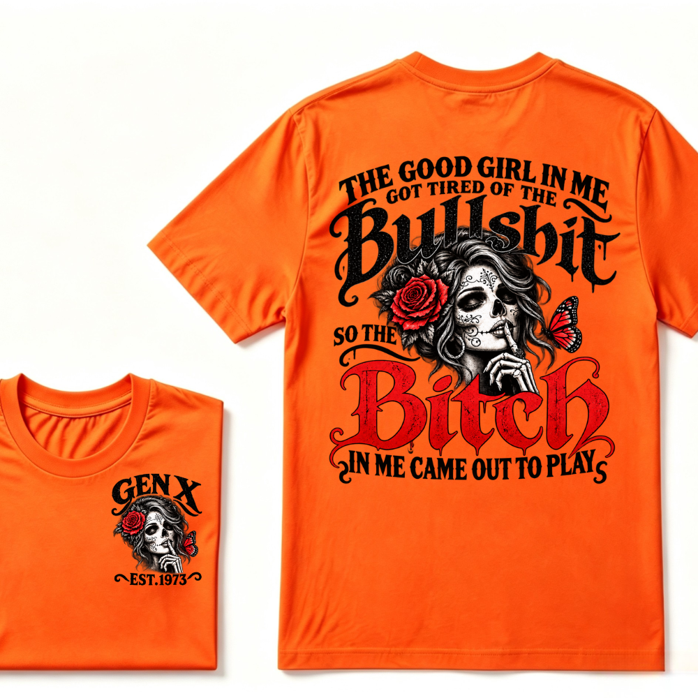 Sugar Skull Red Rose Butterfly EST.Year T-shirt, The Good Girl In Me Got Tired Of The Bullshit So The Bitch In Me Came Out To Play T-Shirt