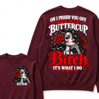 Oh I Pissed You Off Suck It Up Buttercup I'M A BITCH IT'S WHAT I DO EST.Year Vintage Sugar Skull Sweatshirt